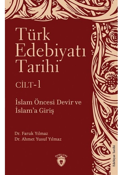 Türk Edebiyatı Tarihi Cilt 1 - İslam Öncesi Devir ve İslam'a Giriş - Ahmet Yusuf Yılmaz - Dorlion Yayınevi