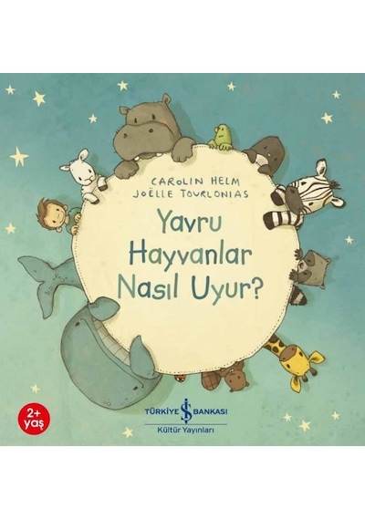 Yavru Hayvanlar Nasıl Uyur? - Carolin Helm - İş Bankası Kültür Yayınları