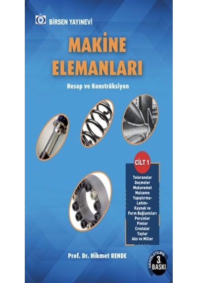 Makine Elemanları Hesap Ve Konstrüksiyon (Cilt 1) / Prof. Dr. Hikmet Rende - Birsen Yayınevi