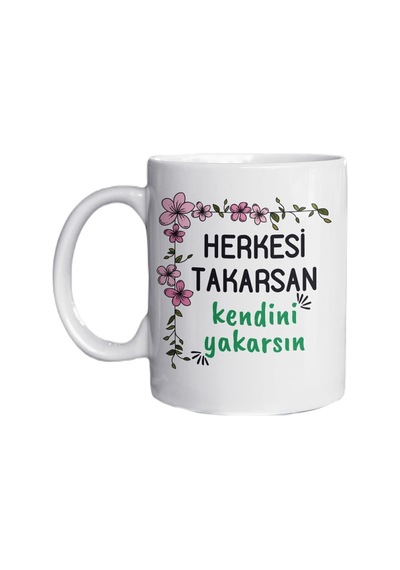 Herkesi Takarsan Kendini Yakarsın Yazılı Eğlenceli Özel Tasarım Baskılı Kupa Bardak Kupa Beyaz