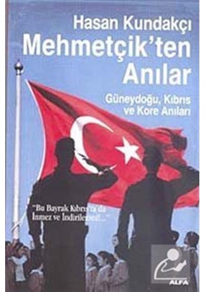 Mehmetçik'ten Anılar - Hasan Kundakçı - Alfa Yayıncılık
