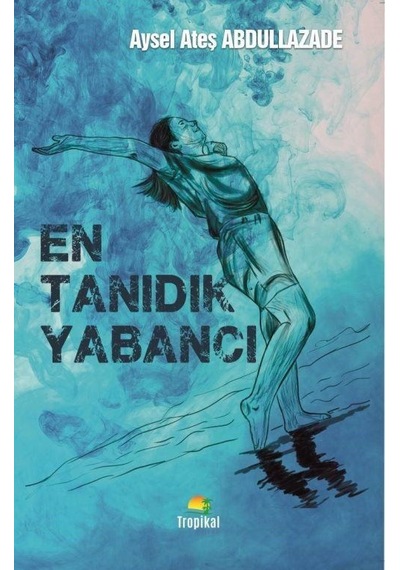 En Tanıdık Yabancı - Aysel Ateş Abdullazade - Tropikal Kitap
