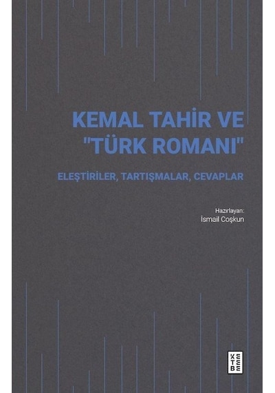 Kemal Tahir ve Türk Romanı - Eleştiriler Tartışmalar Cevaplar- Ketebe