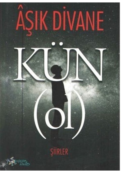 Kün - Ol - Şiirler - Aşık Divane - Kültür Ajans Tanıtım ve Organizasyo