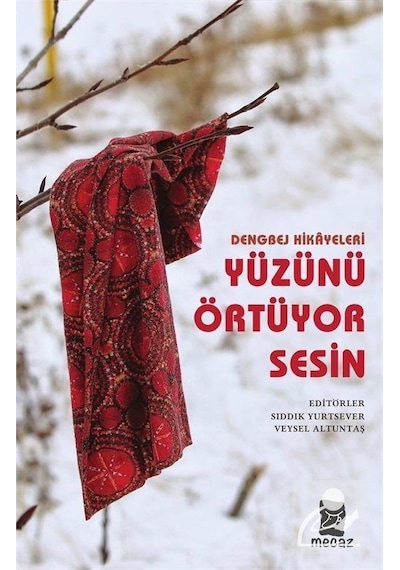 Dengbej Hikayeleri - Yüzünü Örtüyor Sesin- Mecaz