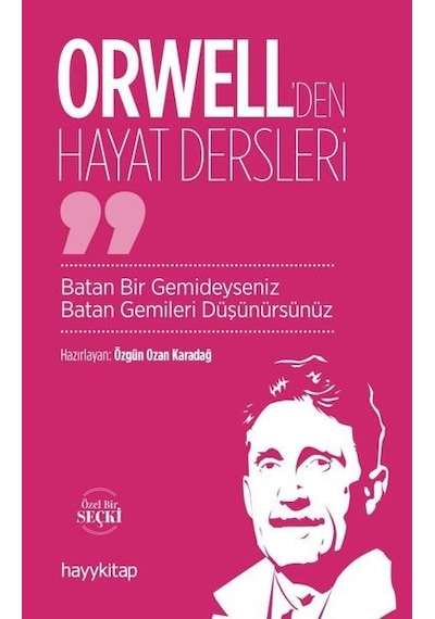 Orwell'den Hayat Dersleri - Batan Bir Gemideyseniz Batan Gemileri Düşünürsünüz - Özgün Ozan Karadağ - Hayykitap