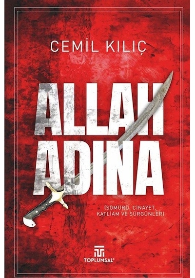 Allah Adına - Sömürü Cinayet Katliam ve Sürgünleri - Cemil Kılıç - Toplumsal Kitap