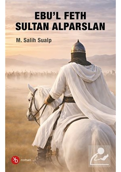 Ebu'l Feth Sultan Alparslan / M. Salih Sualp