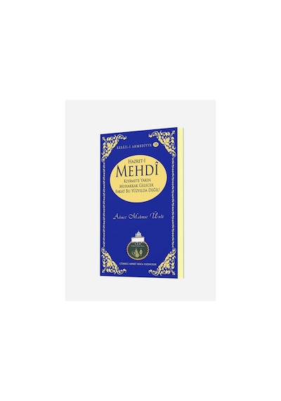 Hazret-i Mehdî Kıyamete Yakın Muhakkak Gelecek Fakat Bu Yüzyılda 9786054814220