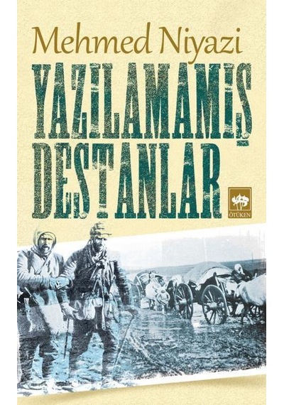 Yazılamamış Destanlar - Mehmed Niyazi - Ötüken Neşriyat