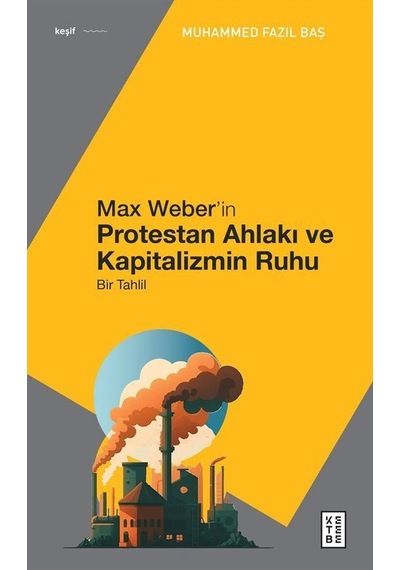 Max Weber'in Protestan Ahlakı - Bir Tahlil - Muhammed Fazıl Baş - Ketebe