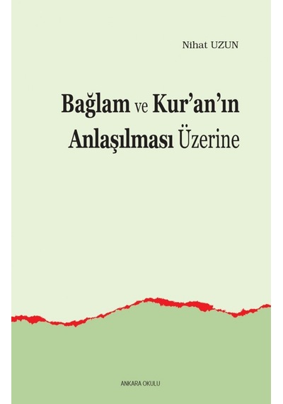 Bağlam ve Kur'an'ın Anlaşılması Üzerine - Nihat Uzun - Ankara Okulu Yayınları