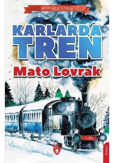 Karlarda Tren - Gençlik Klasikleri - Mato Lovrak - Dorlion Yayınevi