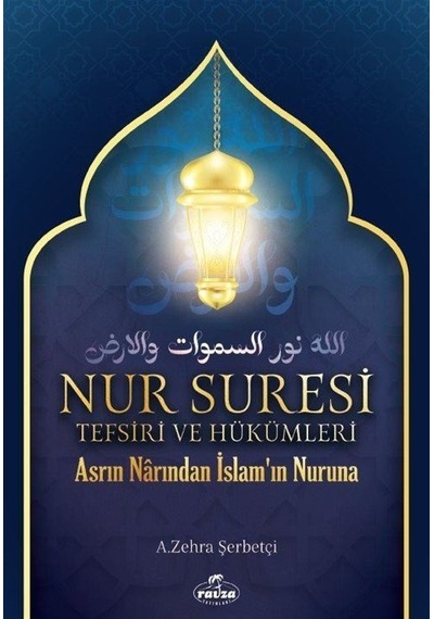 Nur Suresi Tefsiri ve Hükümleri - Asrın Narından İslam'ın Nuruna - A. Zehra Şerbetçi - Ravza Yayınları