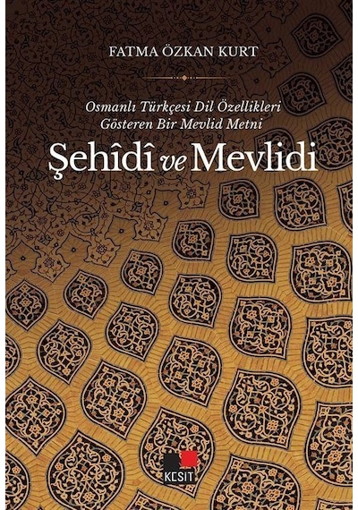Şehidi ve Mevlidi  - Osmanlı Türkçesi Dil Özellikleri Gösteren Bir Mevlid Metni  - Fatma Özkan Kurt  - Kesit Yayınları