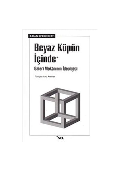 Beyaz Küpün İçinde 'galeri Mekânının İdeolojisi'