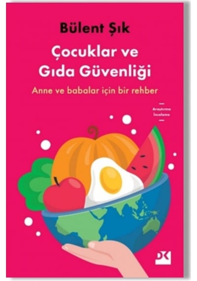 Çocuklar ve Gıda Güvenliği - Anne ve Babalar için Bir Rehber - Bülent Şık - Doğan Kitap