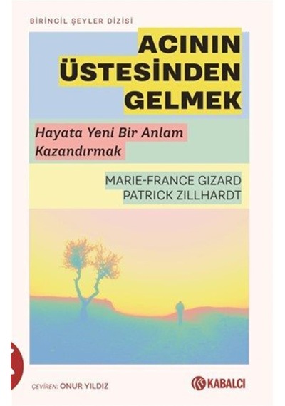 Acının Üstesinden Gelmek & Hayata Yeni Bir Anlam Kazandırmak /...