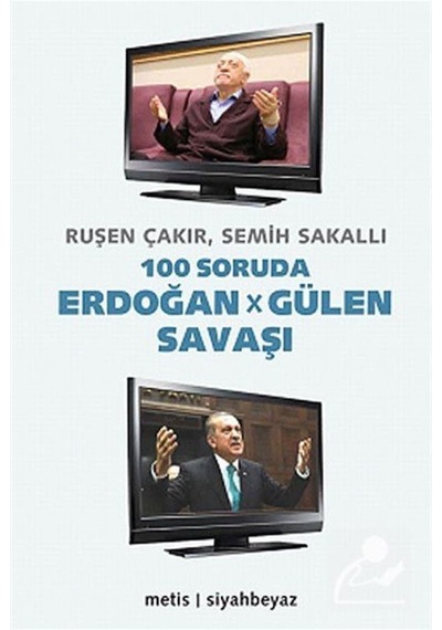 100 Soruda Erdoğan - Gülen Savaşı - Ruşen Çakır -  Semih Sakallı - Metis Yayınları