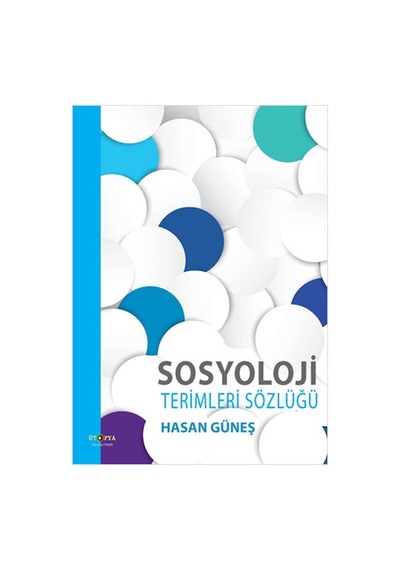 Sosyoloji Terimleri Sözlüğü - Hasan Güneş - Ütopya Yayınevi