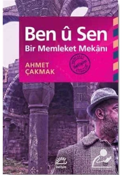 Ben u Sen - Bir Memleket Mekanı - Ahmet Çakmak - İletişim Yayınları