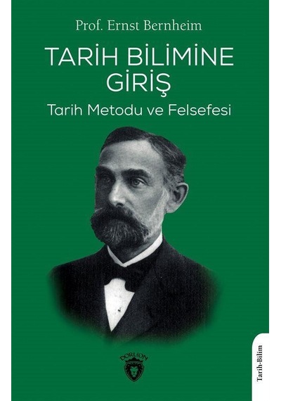 Tarih Bilimine Giriş - Tarih Metodu ve Felsefesi - Ernst Bernheim - Dorlion Yayınevi