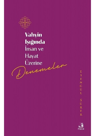 Vahyin Işığında İnsan Ve Hayat Üzerine Denemeler / Esengül Sürer