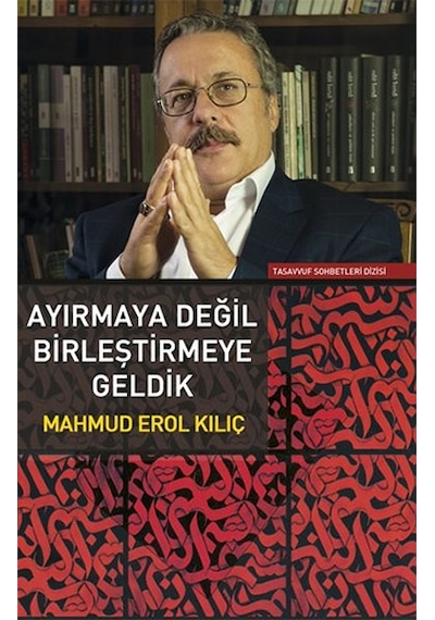 Ayırmaya Değil Birleştirmeye Geldik - Erol Kılıç - Sufi Kitap
