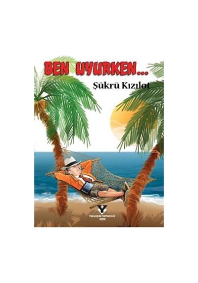 Ben Uyurken... - Şükrü Kızılot - Yaklaşım Yayıncılık