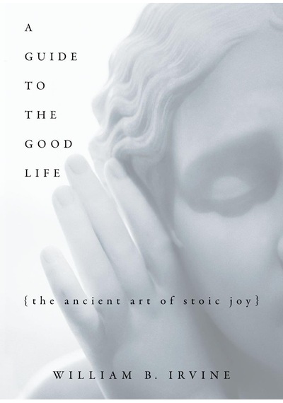 A Guide to the Good Life The Ancient Art of Stoic Joy