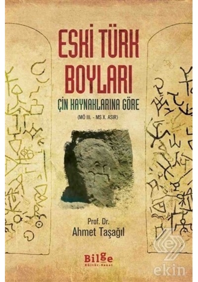 Çin Kaynaklarına Göre Eski Türk Boyları  - Ahmet Taşağıl  - Bilge Kültür Sanat