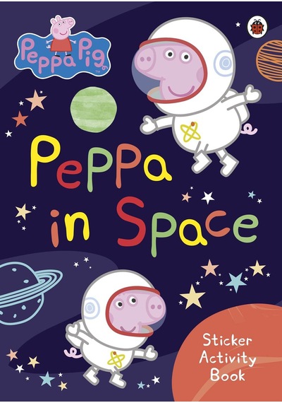Peppa Pig: Peppa in Space Sticker Activity Book - Peppa Pig - Penguin Random House Children's UK
