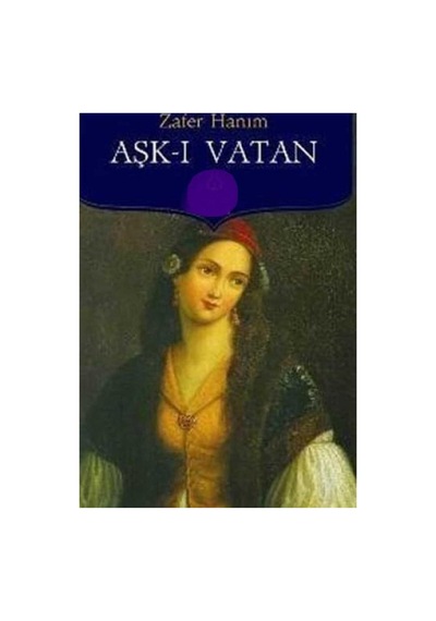 Aşk-ı Vatan Zafer Hanım - Zafer Hanım İlk Baskı 2008