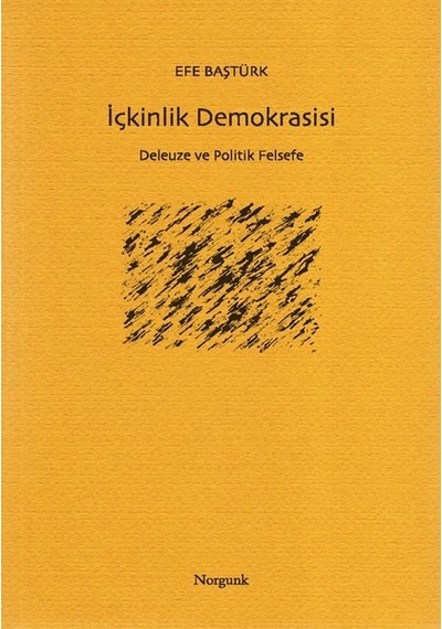 İçkinlik Demokrasisi-Delueze ve Pol - Efe Baştürk - Norgunk Yayıncılık