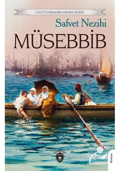 Müsebbib - Unuturmadıklarımız Serisi - Safvet Nezihi - Dorlion Yayınevi