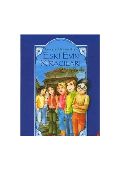 Gezgin Dedektifler - Eski Evin Kiracıları: 4. Ve 5. Sınıf - Almila Aydın