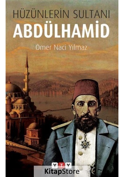 Hüzünlerin Sultanı Abdülhamid - Ömer Naci Yılmaz - Yeni Türkiye Yayınları (YTY)