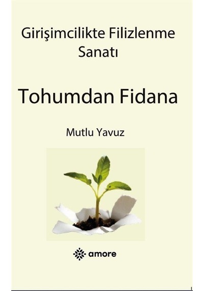 Girişimcilikte Filizlenme Sanatı Tohumdan Fidana / Mutlu Yavuz