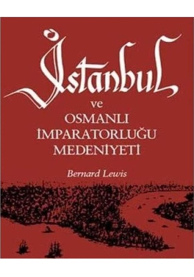 İstanbul Ve Osmanlı İmparatorluğu Medeniyeti - Bernard Lewis 1.baskı