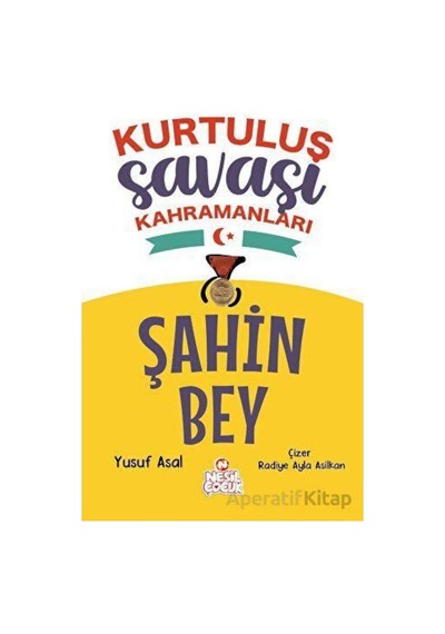 Şahin Bey - Kurtuluş Savaşı Kahramanları - Yusuf Asal - Nesil Çocuk Yayınları