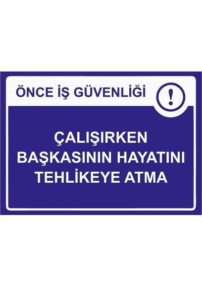 Önce İş Güvenliği Çalışırken Başkasının Hayatını Tehlikeye İsg Uyarı Levhası Pvc A3 30x42 Cm