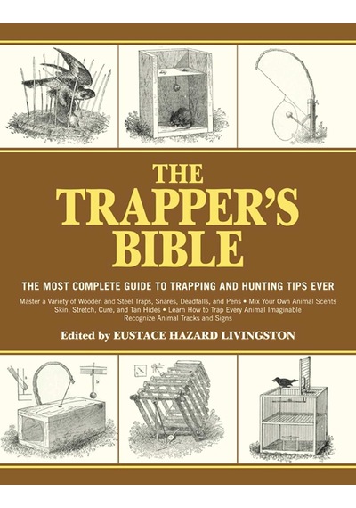 The Trapper&apos S Bible: The Most Complete Guide To Trapping And Hunting Tips Ever 103 Ivory