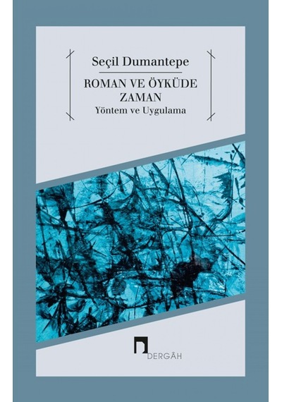 Roman ve Öyküde Zaman Yöntem ve Uygulama - Seçil Dumantepe - Dergah Yayınları