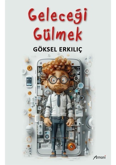 Geleceği Gülmek / Göksel Erkılıç