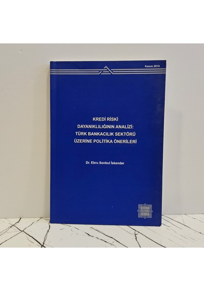 Kredi Riski Dayanıklılığının Analizi: Türk Bankacılık Sektörü Üzerine Politika Önerileri