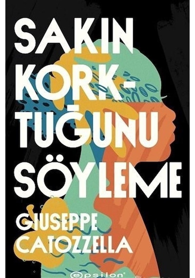 Sakın Korktuğunu Söyleme - Giuseppe Catozzella - Epsilon Yayınevi