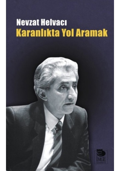 Karanlıkta Yol Aramak - Nevzat Helvacı - İmge Kitabevi