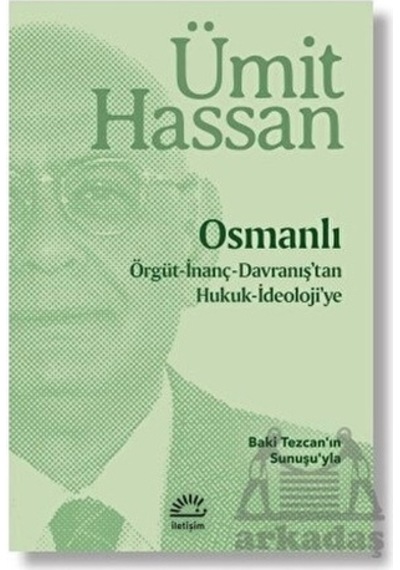 Osmanlı: Örgüt - İnanç - Davranış'tan Hukuk - İdeoloji'ye - Ümit Hassan - İletişim Yayınları