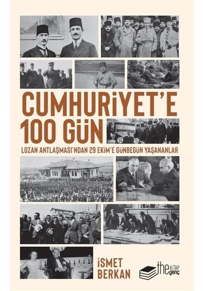 Cumhuriyet'e 100 Gün - Lozan Antlaşması'ndan 29 Ekime Günbegün Yaşananlar - İsmet Berkan - The Kitap Genç