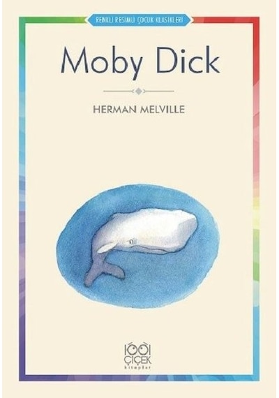 Moby Dick-Renkli Resimli Çocuk Klasikleri - Herman Melville - 1001 Çiçek